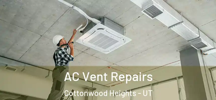 AC Vent Repairs Cottonwood Heights - UT