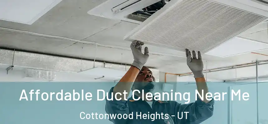  Affordable Duct Cleaning Near Me Cottonwood Heights - UT