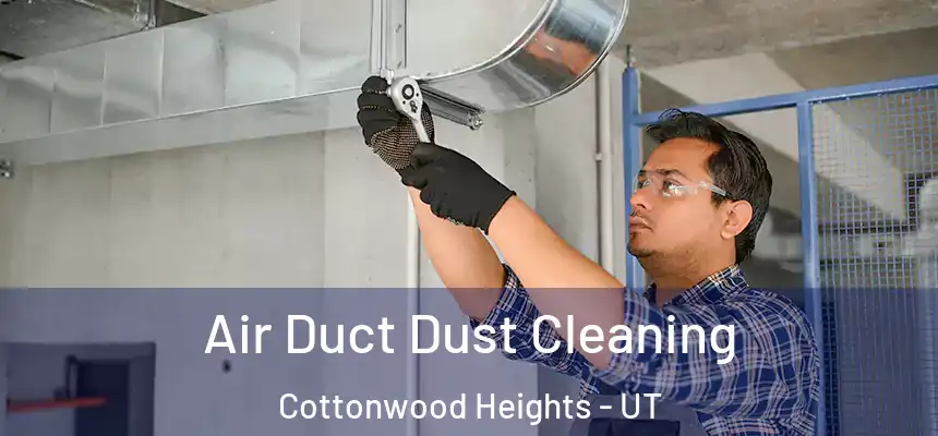  Air Duct Dust Cleaning Cottonwood Heights - UT