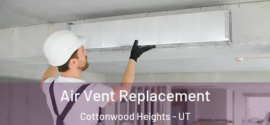  Air Vent Replacement Cottonwood Heights - UT
