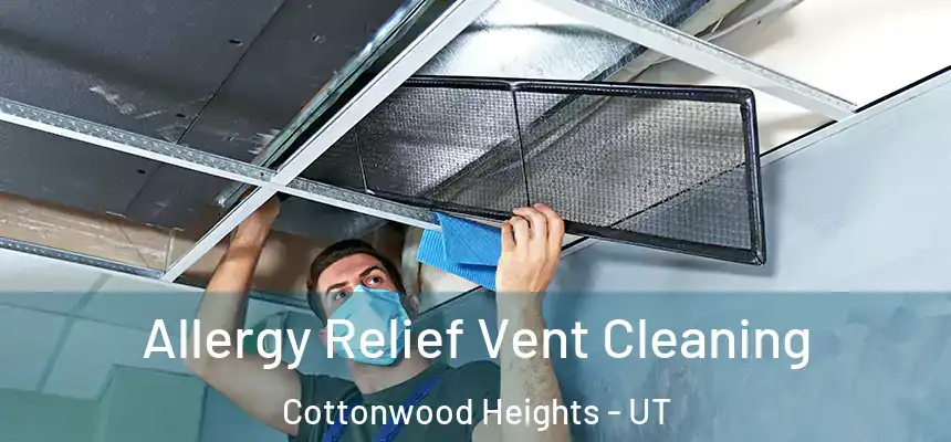  Allergy Relief Vent Cleaning Cottonwood Heights - UT