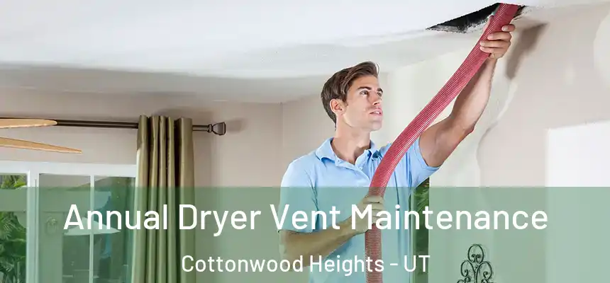 Annual Dryer Vent Maintenance Cottonwood Heights - UT