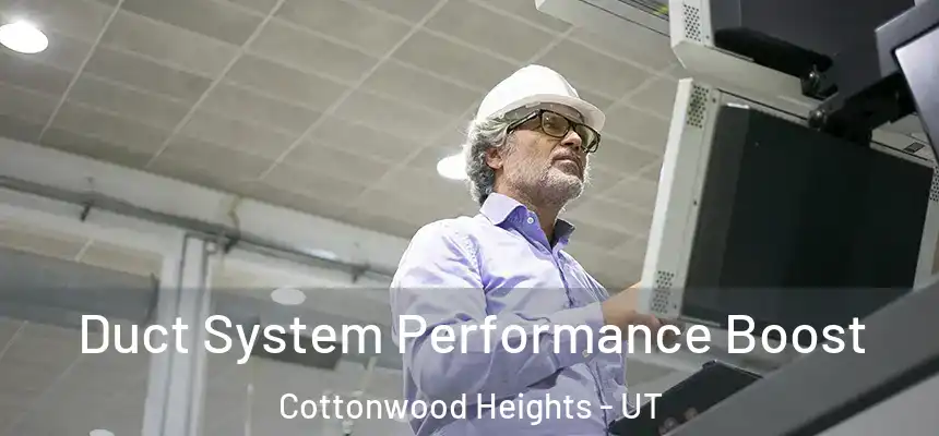  Duct System Performance Boost Cottonwood Heights - UT