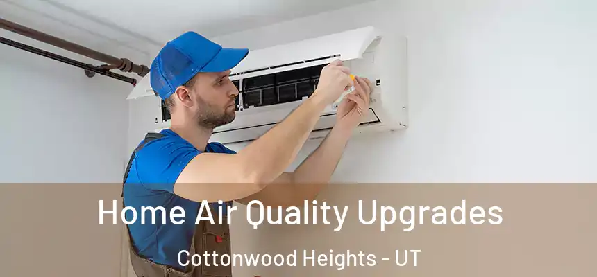  Home Air Quality Upgrades Cottonwood Heights - UT