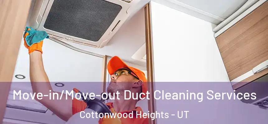  Move-in/Move-out Duct Cleaning Services Cottonwood Heights - UT