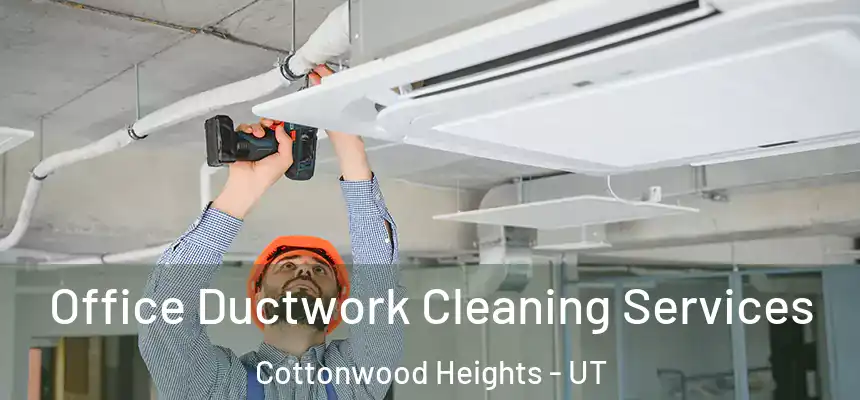  Office Ductwork Cleaning Services Cottonwood Heights - UT