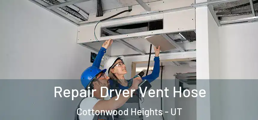 Repair Dryer Vent Hose Cottonwood Heights - UT