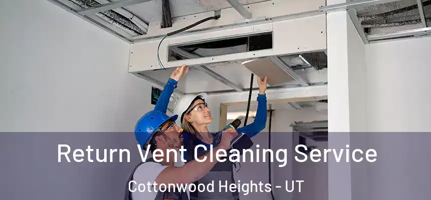  Return Vent Cleaning Service Cottonwood Heights - UT