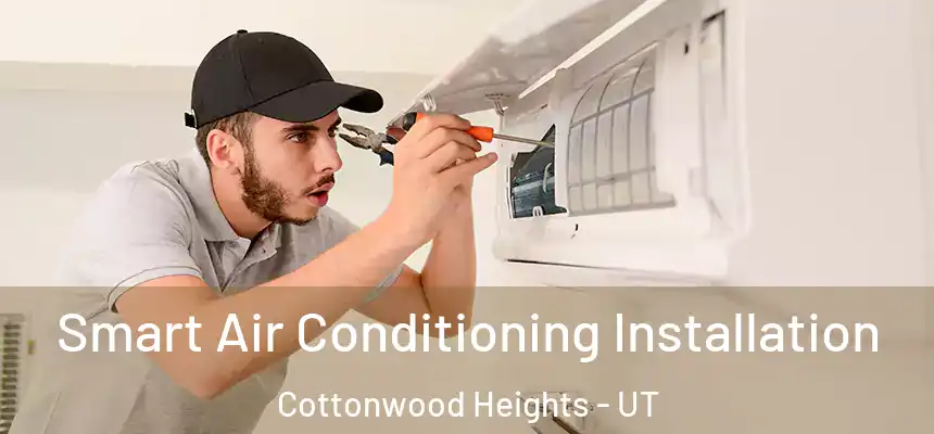  Smart Air Conditioning Installation Cottonwood Heights - UT