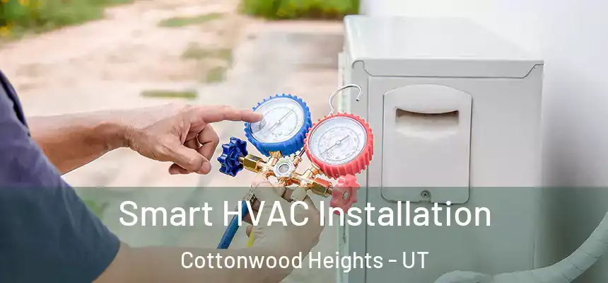  Smart HVAC Installation Cottonwood Heights - UT
