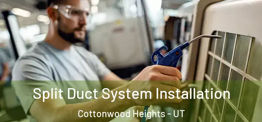 Split Duct System Installation Cottonwood Heights - UT