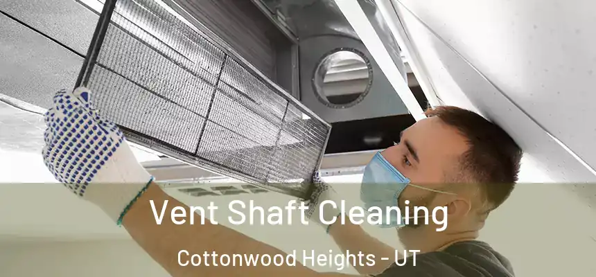  Vent Shaft Cleaning Cottonwood Heights - UT