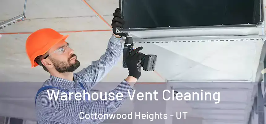  Warehouse Vent Cleaning Cottonwood Heights - UT